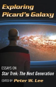 Exploring Picard's Galaxy: Essays on Star Trek: The Next Generation