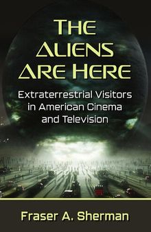 The Aliens Are Here: Extraterrestrial Visitors in American Cinema and Television