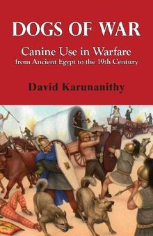 Dogs of War: Canine Use in Warfare from Ancient Egypt to the 19th Century Seminole Wars