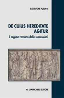 De cuius hereditate agitur. Il regime romano delle successioni