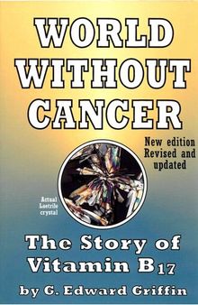 World Without Cancer; The Story of Vitamin B17 ( New Edition Revised and Updated )