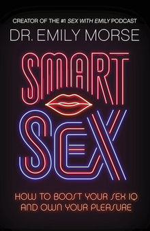 Smart Sex: How to Boost Your Sex IQ and Own Your Pleasure