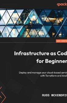 Infrastructure as Code for Beginners: Deploy and manage your cloud-based services with Terraform and Ansible