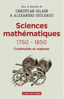 Les Sciences mathématiques 1750-1850: Continuités et rupture