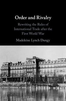 Order and Rivalry: Rewriting the Rules of International Trade after the First World War