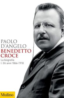 Benedetto Croce. La biografia. Gli anni 1866-1918