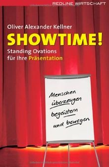 Showtime!: Standing Ovations für Ihre Präsentation - Menschen begeistern, überzeugen und bewegen