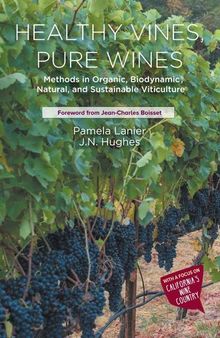 Healthy Vines, Pure Wines: Methods in Organic, Biodynamic, Natural, and Sustainable Viticulture