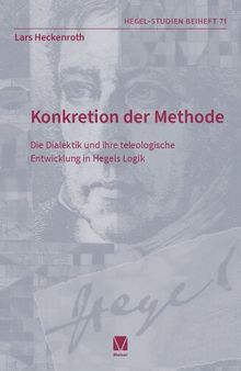 Konkretion der Methode: Die Dialektik und ihre teleologische Entwicklung in Hegels Logik