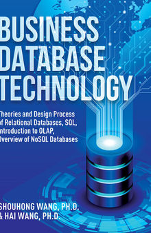 Business Database Technology (2nd Edition): Theories and Design Process of Relational Databases, SQL, Introduction to OLAP, Overview of NoSQL Databases