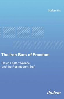 The Iron Bars of Freedom: David Foster Wallace and the Postmodern Self