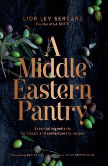 A Middle Eastern Pantry: Essential Ingredients for Classic and Contemporary Recipes