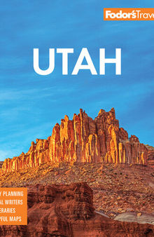 Fodor's Utah: with Zion, Bryce Canyon, Arches, Capitol Reef, and Canyonlands National Parks (Full-color Travel Guide)