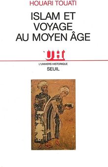 Islam et voyage au Moyen Age: histoire et anthropologie d'une pratique lettrée