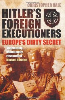 Hitler's Foreign Executioners: Europe's Dirty Secret