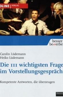 Die 111 wichtigsten Fragen im Vorstellungsgespräch: Kompetente Antworten, die überzeugen