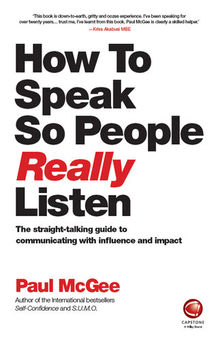 How to Talk so People Really Listen: The straight-talking guide on how to communicate with influence and impact