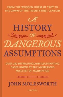A History of Dangerous Assumptions: From the Wooden Horse of Troy to the Dawn of the Twenty-First Century