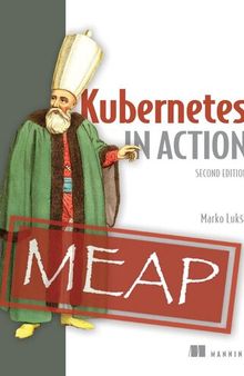 Kubernetes in Action, Second Edition MEAP V15.