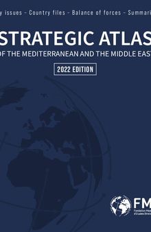 Atlas stratégique de la Méditerranée et du Moyen-Orient: grands enjeux, fiches pays, rapports de forces, bilans