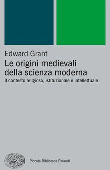 Le origini medievali della scienza moderna. Il contesto religioso, istituzionale e intellettuale