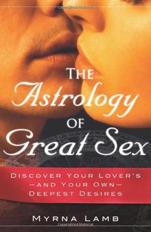 The astrology of great sex: Discover your lover's—and your own—deepest desires