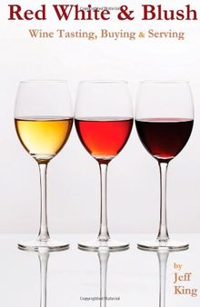 Red White & Blush: Wine Tasting, Buying & Serving