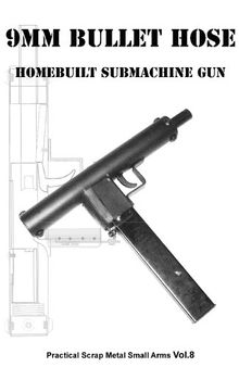 9mm Bullet Hose - Practical Scrap Metal Small Arms Volume 8