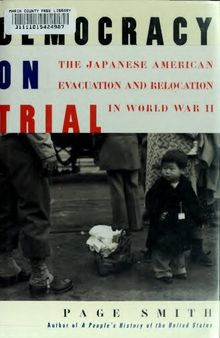 Democracy on Trial - Japanese American Evacuation and Relocation in World War II