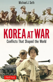 Korea at War: Conflicts That Shaped the World