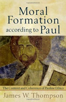 Moral Formation according to Paul: The Context and Coherence of Pauline Ethics