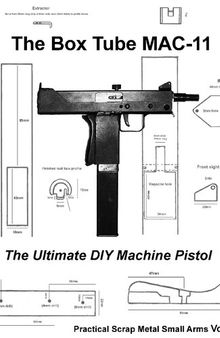 The Box Tube MAC-11 - Practical Scrap Metal Small Arms Volume 2