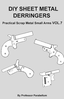 DIY Sheet Metal Derringers - Practical Scrap Metal Small Arms Volume 7