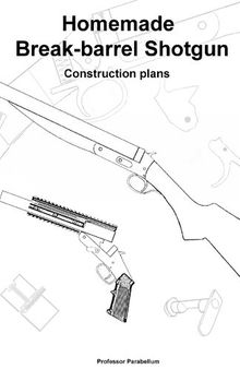 Break-Barrel Shotgun Plans - Practical Scrap Metal Small Arms Volume 14