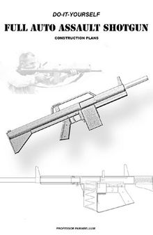 DIY Full Auto Assault Shotgun - Practical Scrap Metal Small Arms Volume 23