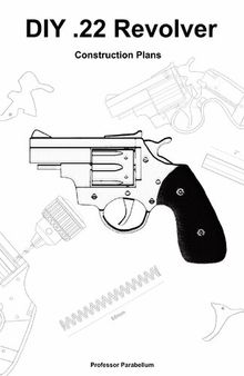 DIY .22 Revolver - Practical Scrap Metal Small Arms Volume 19
