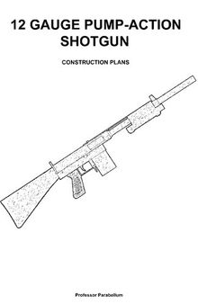 12 Gauge Pump-Action Shotgun - Practical Scrap Metal Small Arms Volume 20