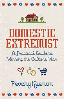 Domestic Extremist : A Practical Guide to Winning the Culture War