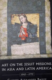 Art on Jesuit Missions in Asia and Latin America, 1542-1773