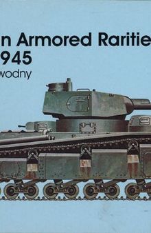 German Armored Rarities 1935-1945: Neubaufahrzeug, Luchs, Flammpanzer, Tauchpanzer, Krokodil, Leopard, Lowe, Bar, and Many Other Experimental Vehicles ... Projects