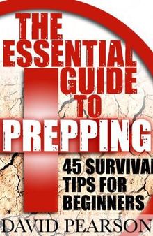 The Essential Guide To Prepping: 45 Survival Tips For Beginners
