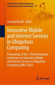 Innovative Mobile and Internet Services in Ubiquitous Computing: Proceedings of the 17th International Conference on Innovative Mobile and Internet Services in Ubiquitous Computing (IMIS-2023)