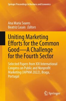 Uniting Marketing Efforts for the Common Good―A Challenge for the Fourth Sector: Selected Papers from XXI International Congress on Public and Nonprofit Marketing (IAPNM 2022), Braga, Portugal