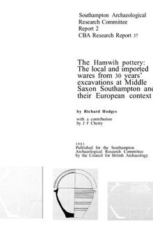 The Hamwih Pottery: The Local and Imported Wares from 30 Years' Excavations at Middle Saxon Southampton and Their European Context