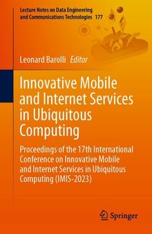 Innovative Mobile and Internet Services in Ubiquitous Computing : Proceedings of the 17th International Conference on Innovative Mobile and Internet Services in Ubiquitous Computing (IMIS-2023)