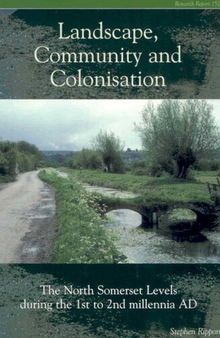 Landscape, Community and Colonisation: The North Somerset Levels During the 1st to 2nd Millennia AD