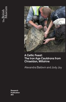 A Celtic Feast: The Iron Age Cauldrons from Chiseldon, Wiltshire