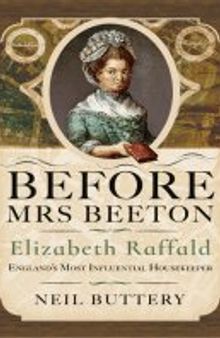 Before Mrs Beeton: Elizabeth Raffald, England's Most Influential Housekeeper