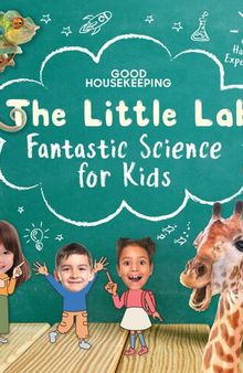 Good Housekeeping The Little Lab: Fantastic Science for Kids