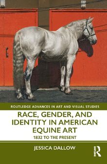 Race, Gender, and Identity in American Equine Art: 1832 to the Present
